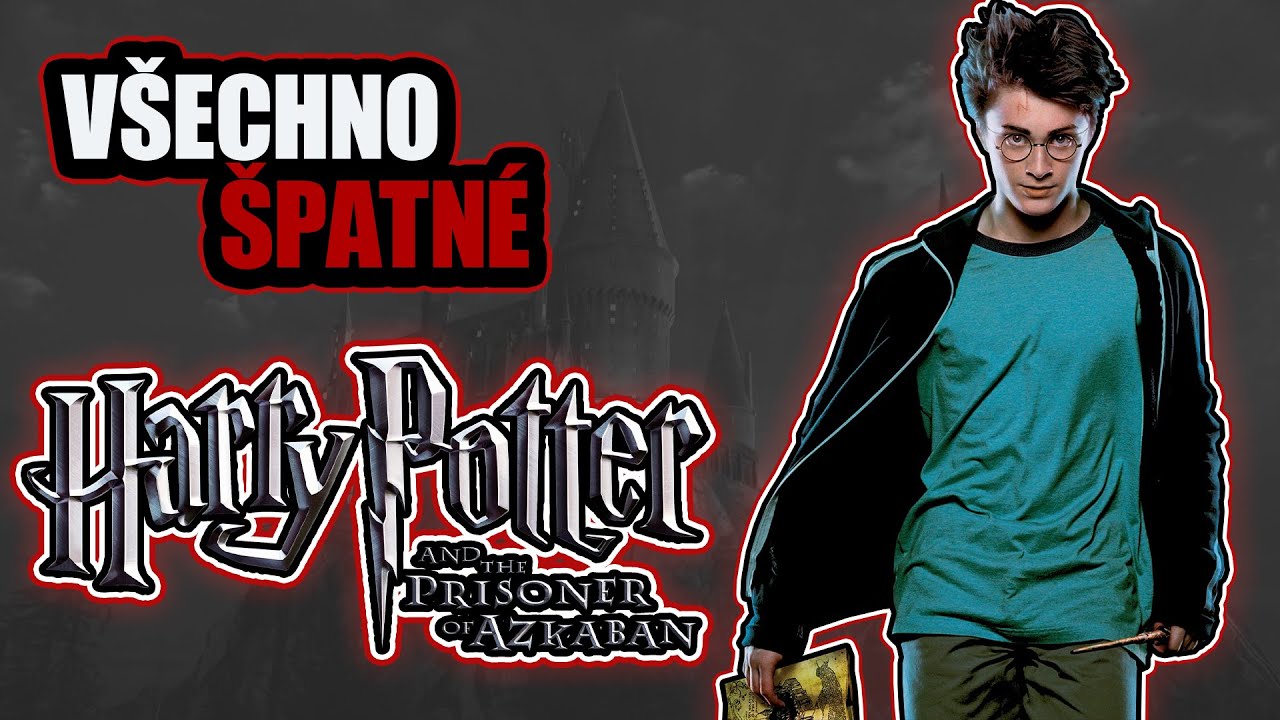 Všechno ŠPATNÉ ve filmu Harry Potter a vězeň z Azkabanu