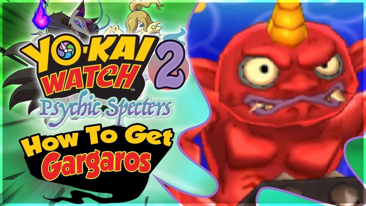 How To Get Gargaros in Yo-kai Watch 2 Psychic Specters!