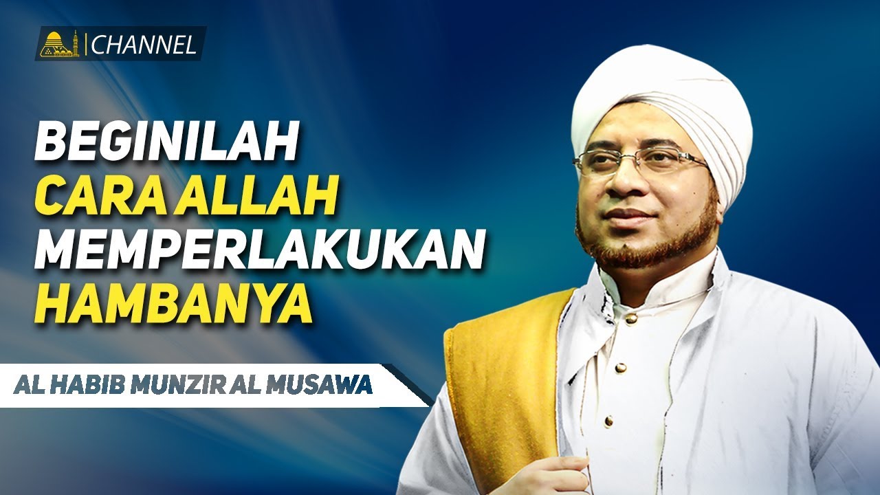 Beginilah Cara Allah Memperlakukan Hambanya | Sultonul Qulub Al Habib Munzir Al Musawa