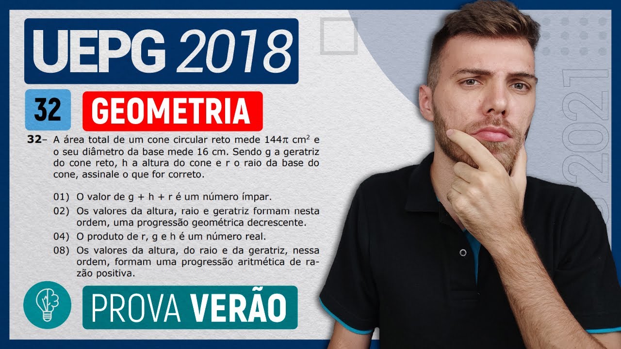 🛑32 UEPG 2018 VERÃO - GEOMETRIA - A área total de um cone circular reto mede 144cm2 e o seu