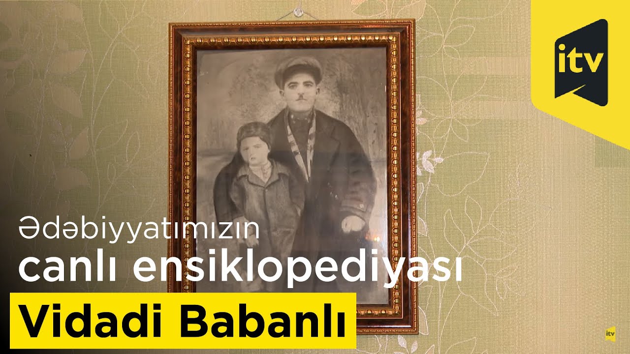 Ədəbiyyatımızın canlı ensiklopediyası Vidadi Babanlı