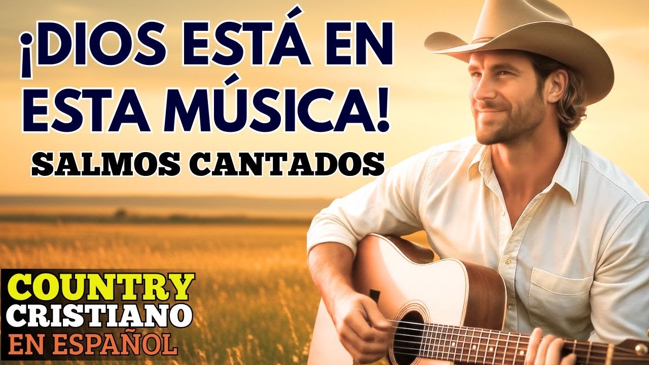 ¡DIOS ESTÁ EN ESTA MÚSICA! - SALMOS EN CANCIÓN COUNTRY – ADORACIÓN Y UNCIÓN PARA TU VIDA