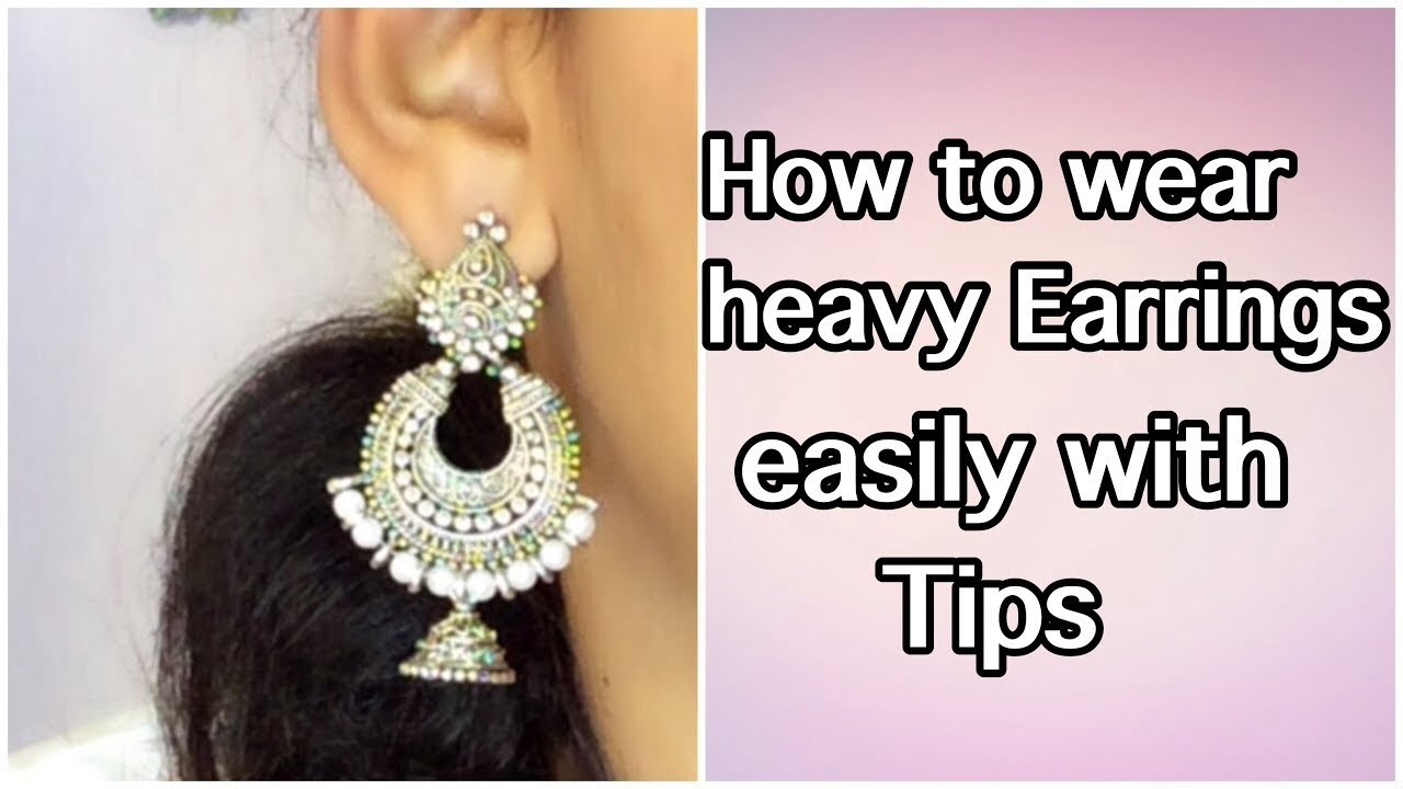 How to wear heavy earrings easily with no pulling