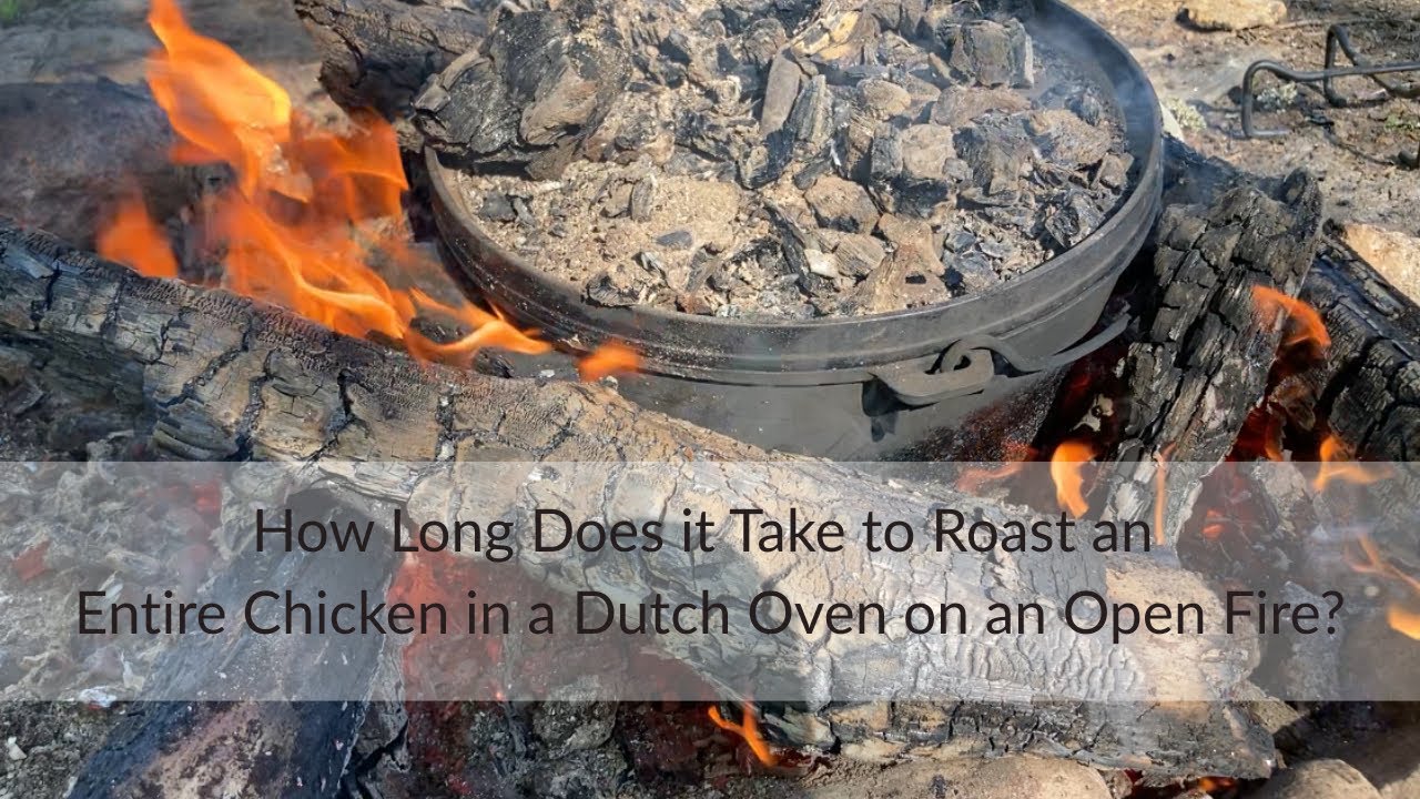 How long does it take to roast a whole chicken in a dutch oven on an open fire?