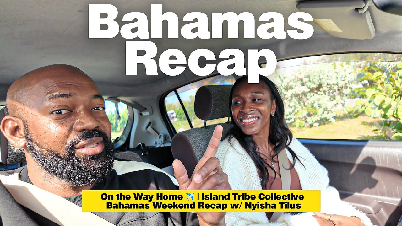 On the Way Home ✈️🇧🇸 | Island Tribe Collective Bahamas Weekend Recap w/ Nyisha Tilus