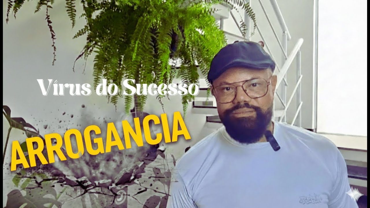 O Vírus do Sucesso: ARROGÂNCIA! #LaboratorioDaVida