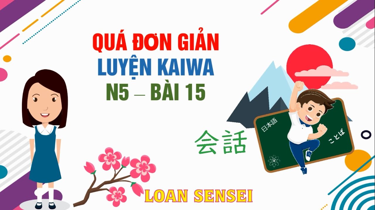 Kaiwa Bài 15 N5 - Luyện phản xạ tiếng Nhật