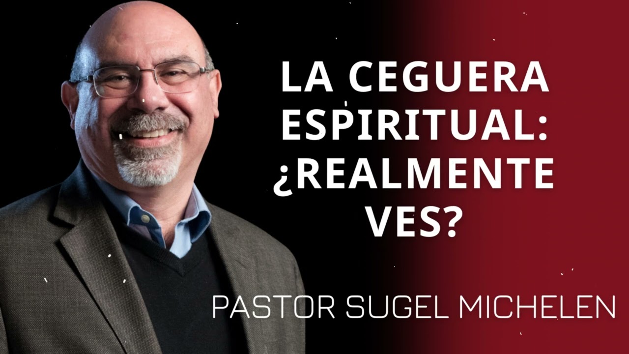 LA CEGUERA ESPIRITUAL: ¿REALMENTE VES? - Pastor Sugel Michelen Messages