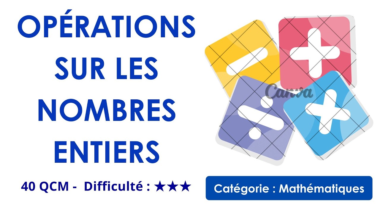 OPÉRATIONS SUR LES NOMBRES ENTIERS - 40 QCM -  Difficulté : ★★★ - Catégorie : Mathématiques