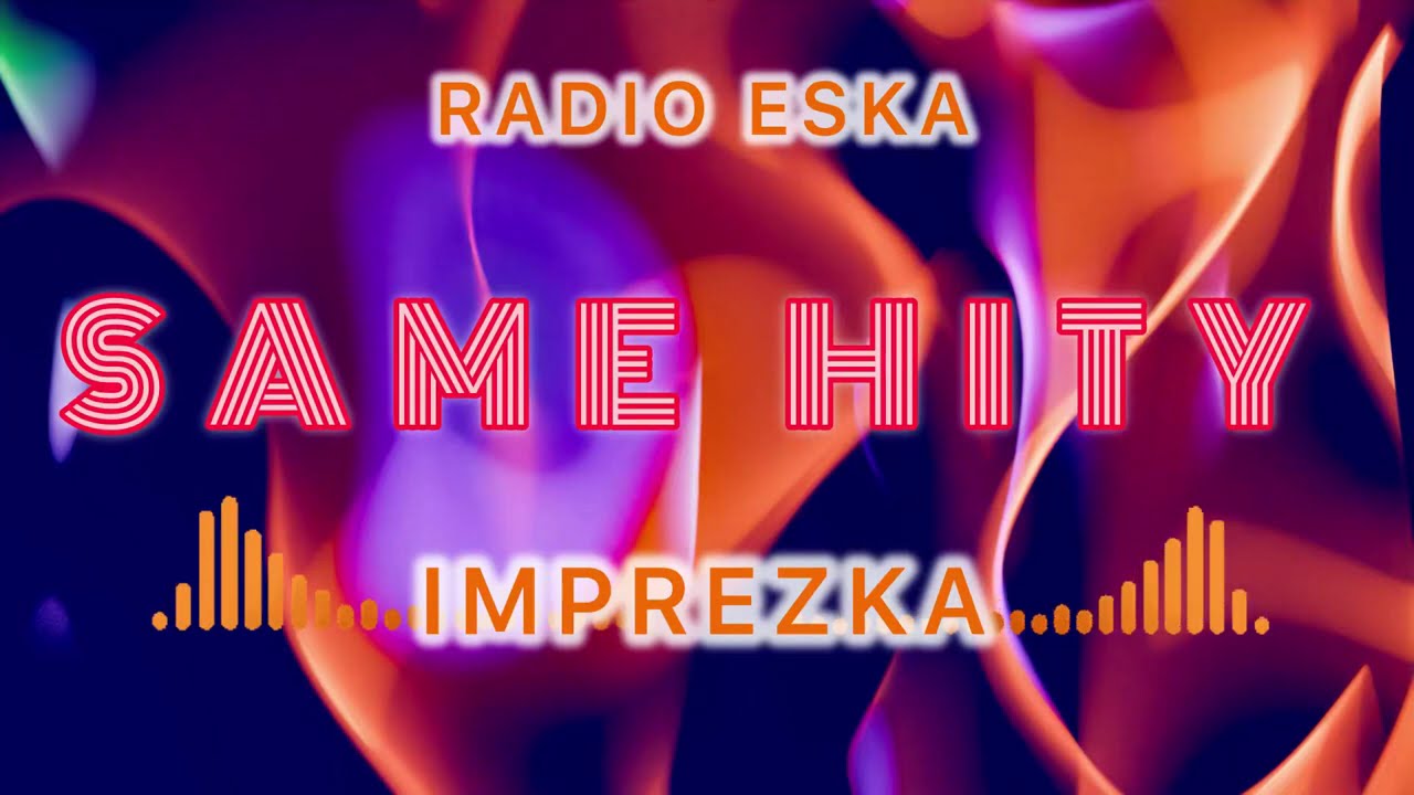 ESKA IMPREZKA SAME HITY 2024/2025 * NAJLEPSZA MUZA NA IMPREZĘ