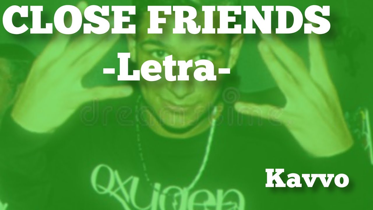 Close Friends - (Letra) KAVVO