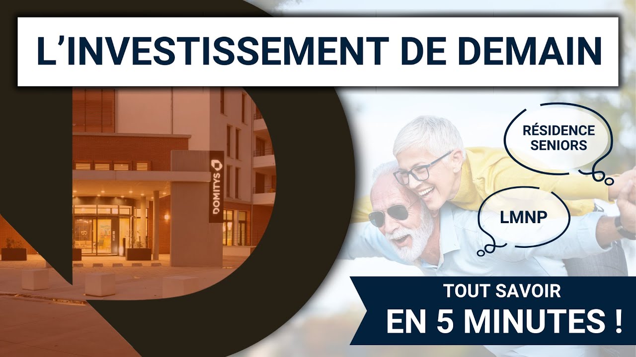 Investir en Résidences Séniors Domitys : Les Avantages du LMNP !