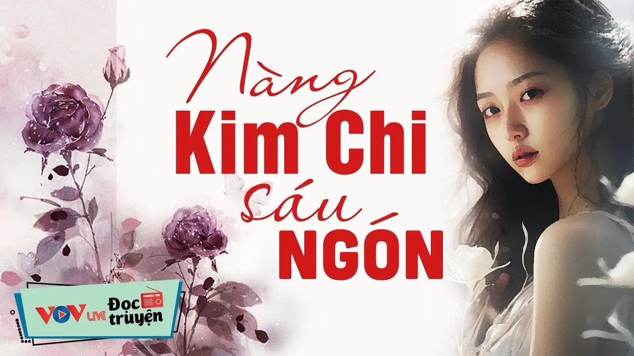 [TRUYỆN HẤP DẪN VÔ CÙNG] Nàng Kim Chi Sáu Ngón _ Đọc Truyện Đêm Khuya Đài Tiếng Nói Việt Nam VOV