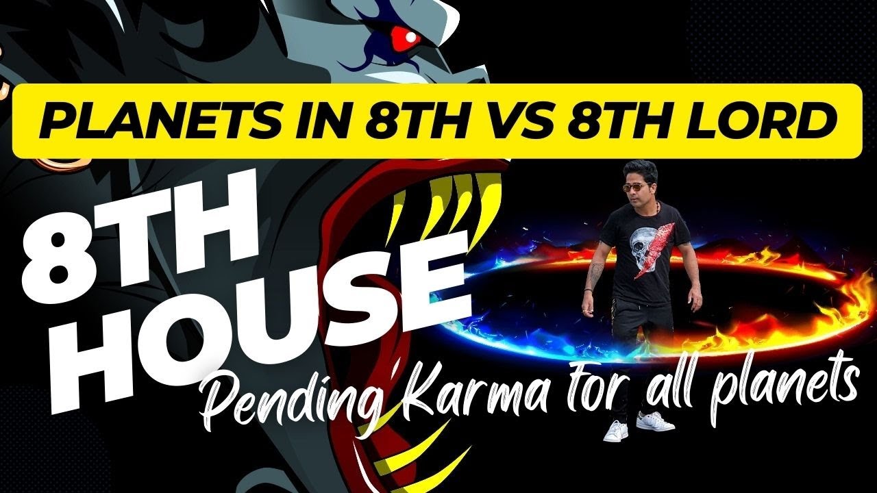 Planets in 8th vs 8th lord- Pending Karma for all planets-Will you conquer your fears or they will?