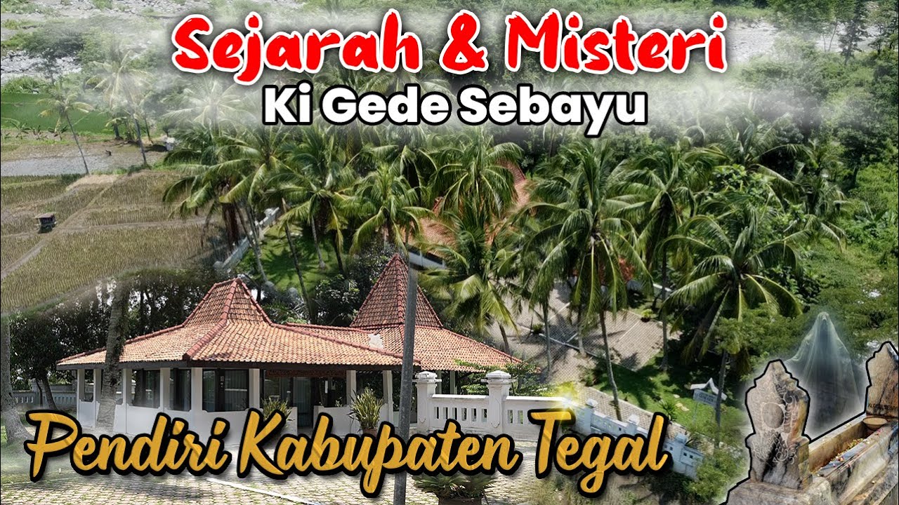 SEJARAH DAN MISTERI PENDIRI KABUPATEN TEGAL I KI GEDE SEBAYU