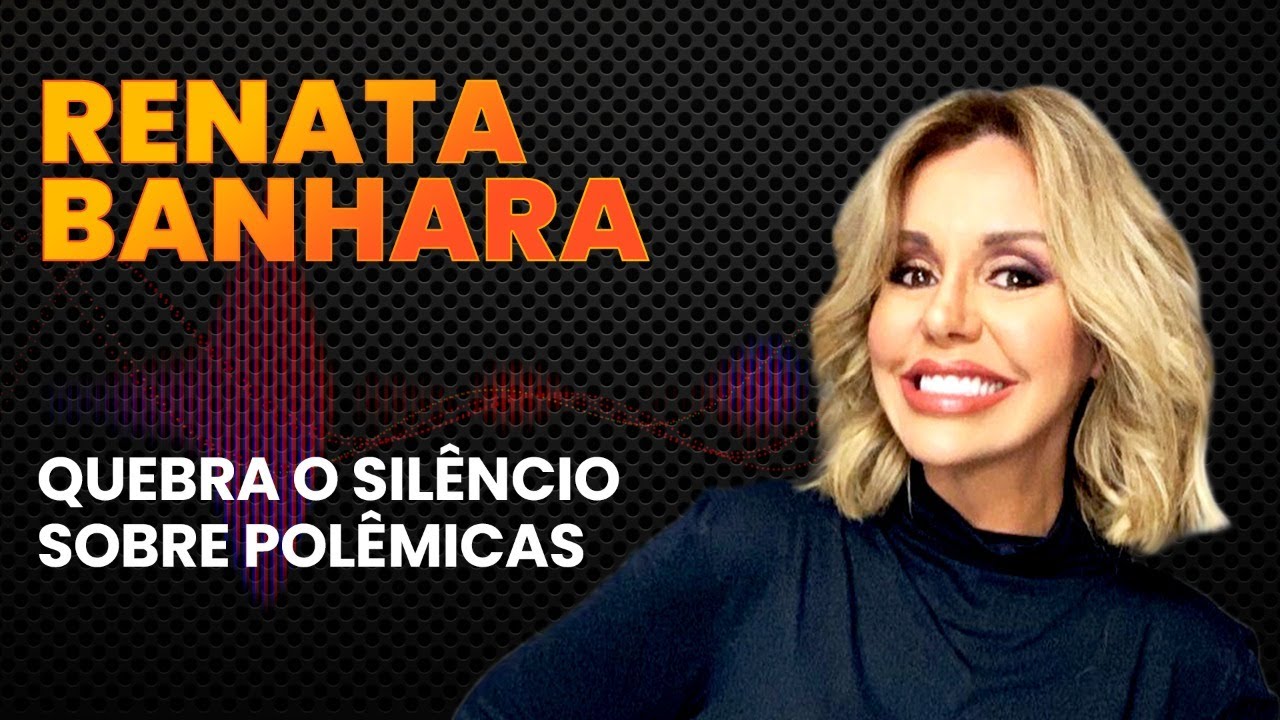 RENATA BANHARA QUEBRA O SIL&Ecirc;NCIO SOBRE POL&Ecirc;MICAS - LINK PODCAST