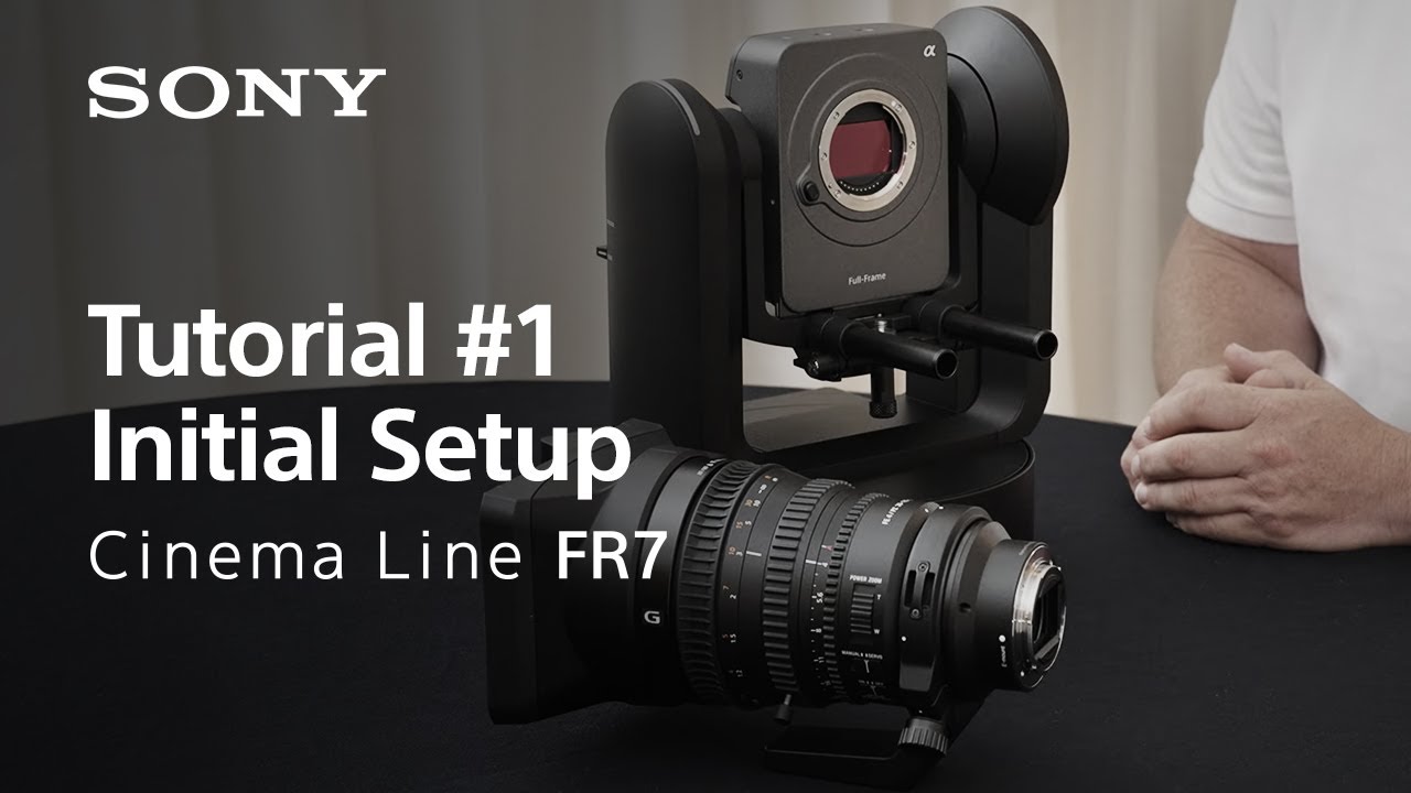 Tutorial #1 | Initial Setup | Cinema Line FR7 | Sony | &alpha;