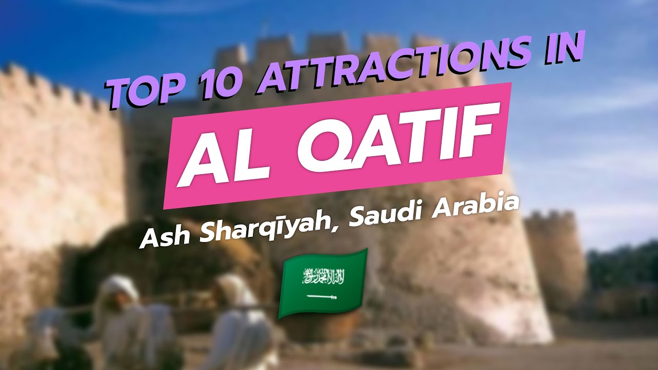 Top 10 Attractions in Al Qatif, Saudi Arabia 🇸🇦✨