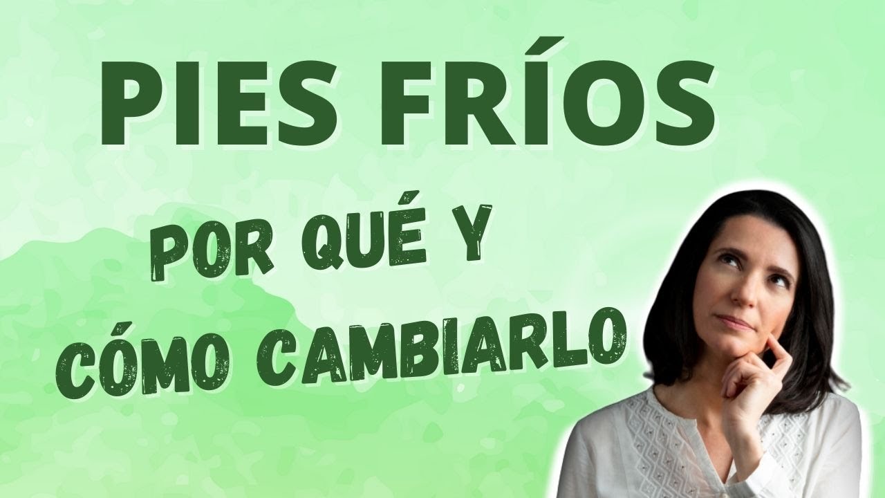 Por qué tienes los pies fríos y cómo cambiarlo