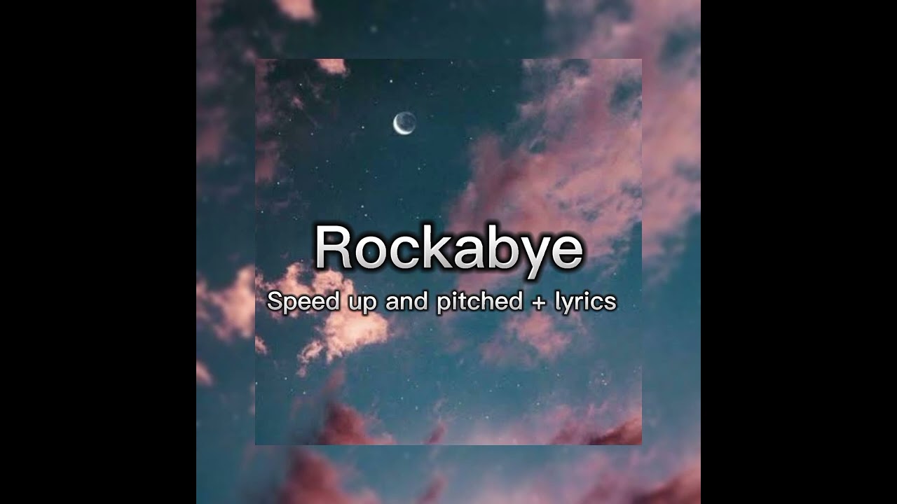 Rockabye-speed up and pitched+ lyrics