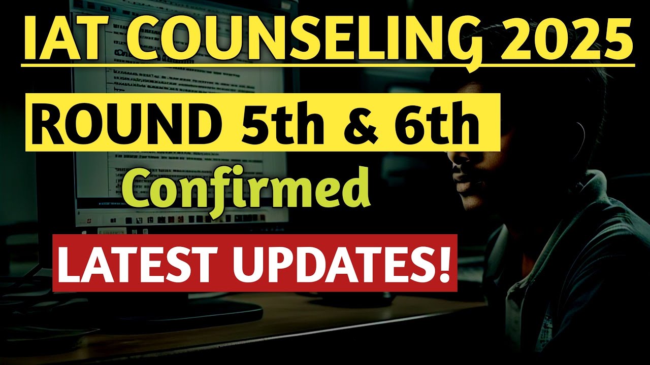IAT 2025 Round 5 & 6 Confirmed | LATEST UPDATE | IISER Admission 2025 | Cutoff & Seat Allotment News