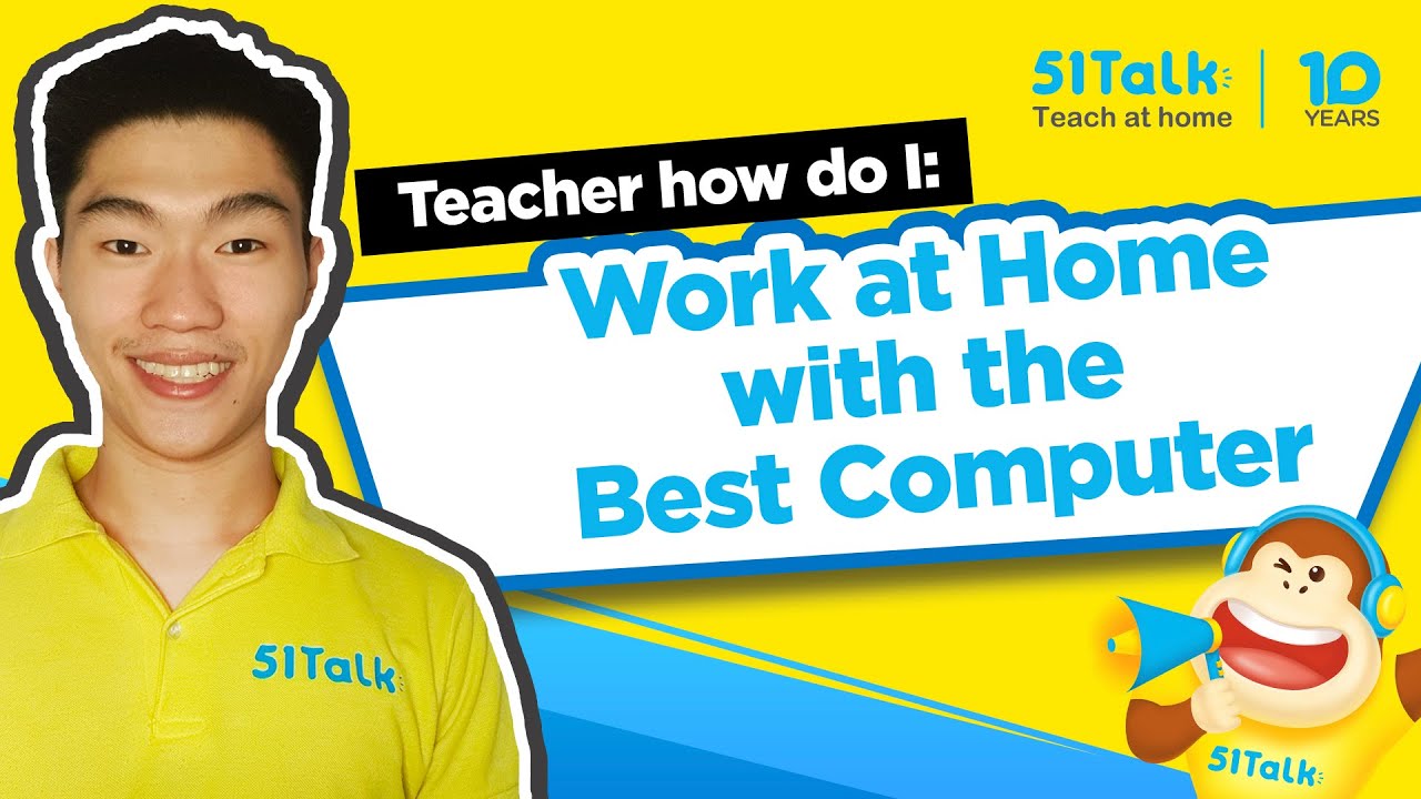 Work-from-Home with the Best Computer | 51Talk | Teacher, How Do I ...?