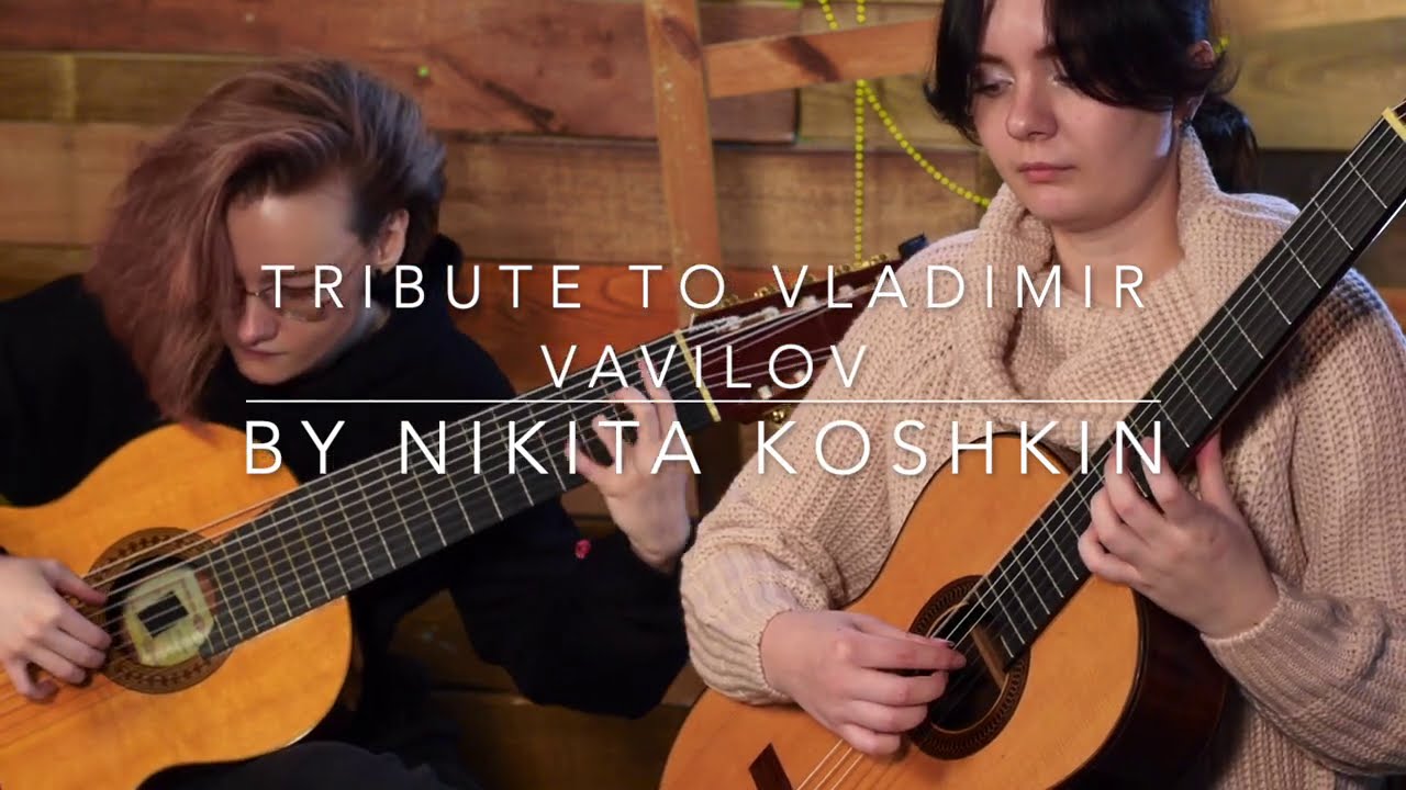 Nikita Koshkin - Tribute to V. Vavilov (played by Marina Krupkina & Ekaterina Uvarova)