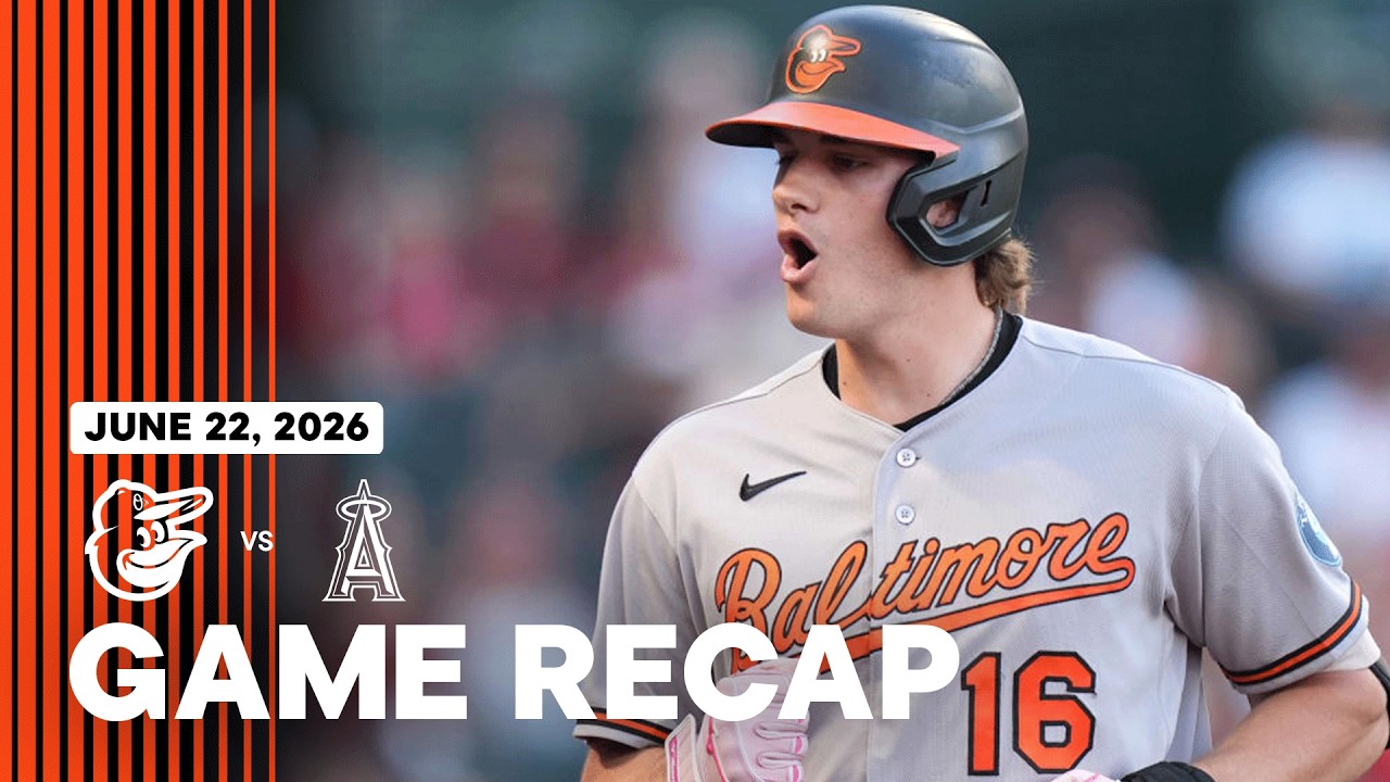 Orioles vs. Angels Game Recap (6/22/26) | MLB Highlights | Baltimore Orioles