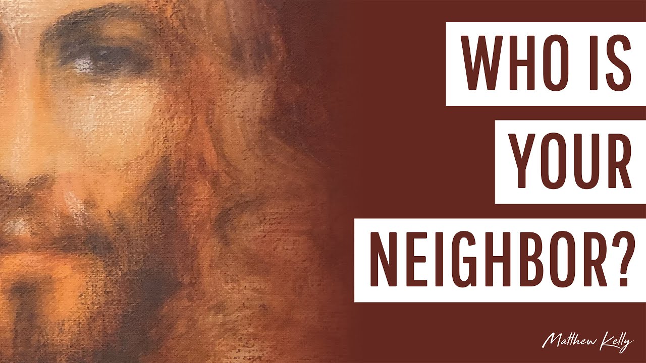 Who Is Your Neighbor? - Matthew Kelly - Difficult Teachings - Best Lent Ever