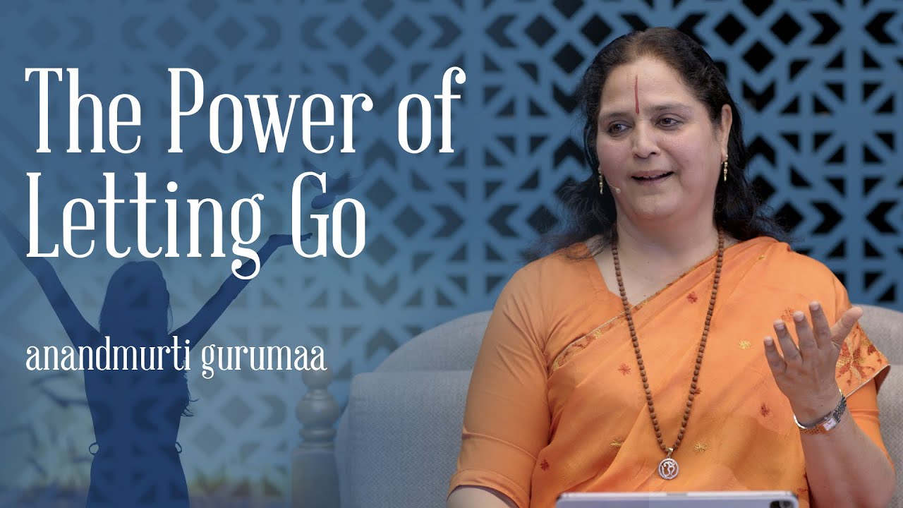 The Power of Letting Go (English) | Anandmurti Gurumaa