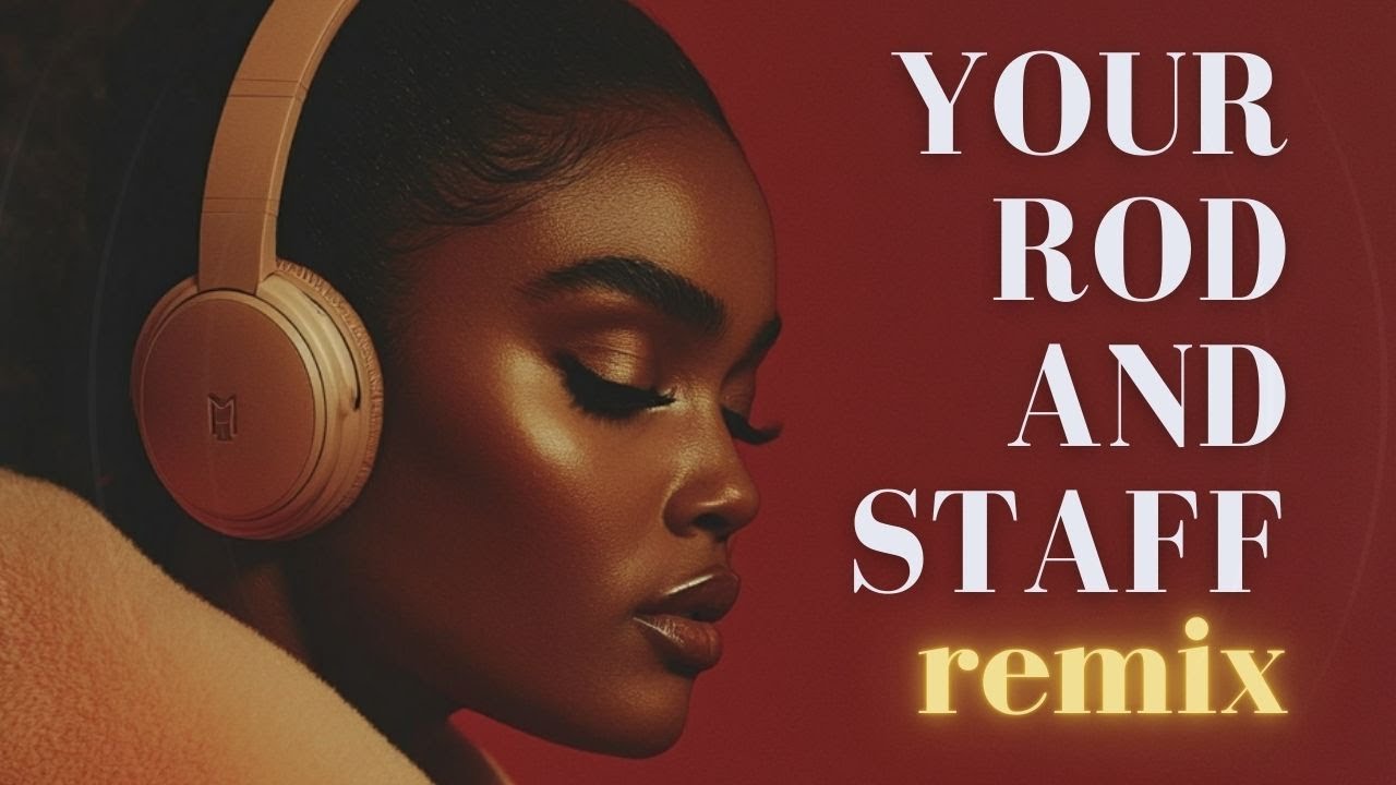 Your Rod and Staff  remix | christian R&B music