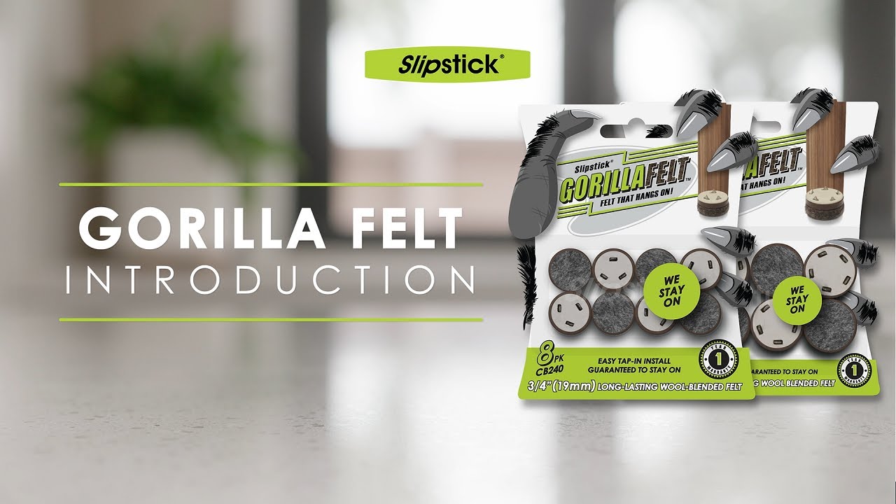 AVOID SCRATCHES ON HARD FLOOR SURFACES FELT THAT STAYS ON: GorillaFelt Protects Floors 3/4