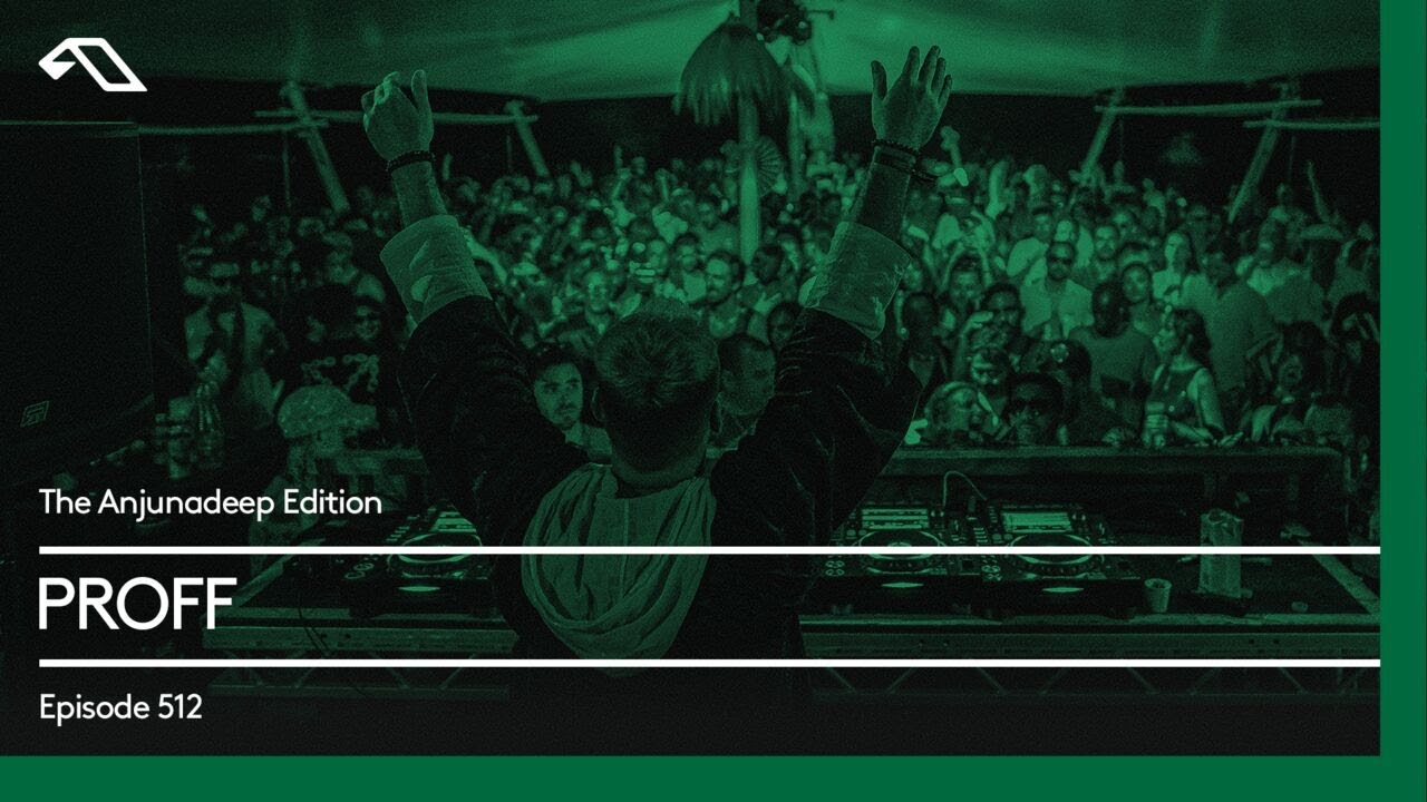 The Anjunadeep Edition 512 with PROFF