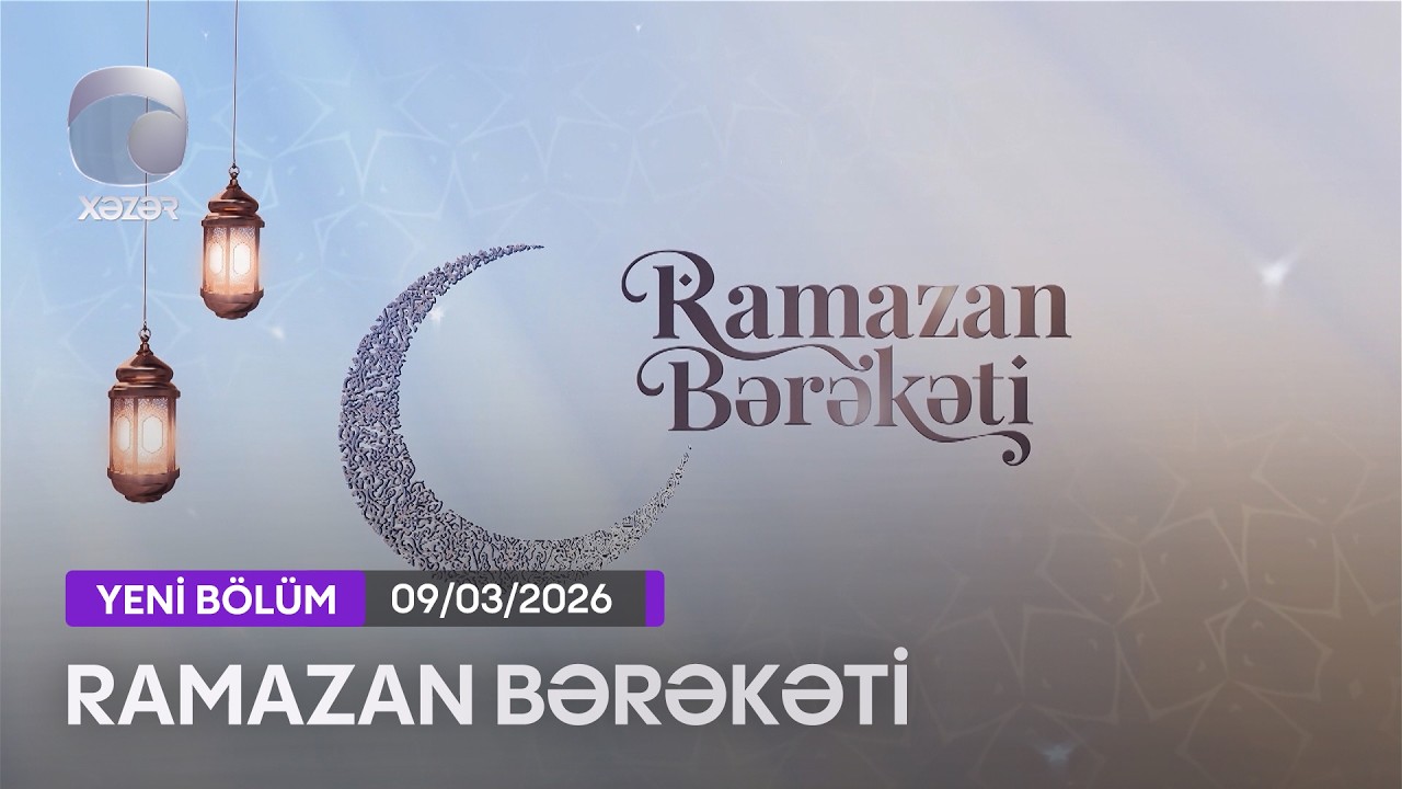 Ramazan Bərəkəti - 09.03.2026