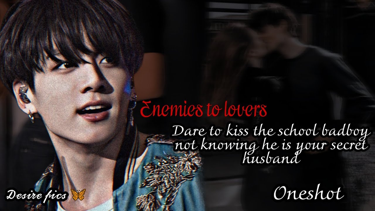 When you got dare to kiss school bad boy not knowing he is your secret husband || Jungkook ff