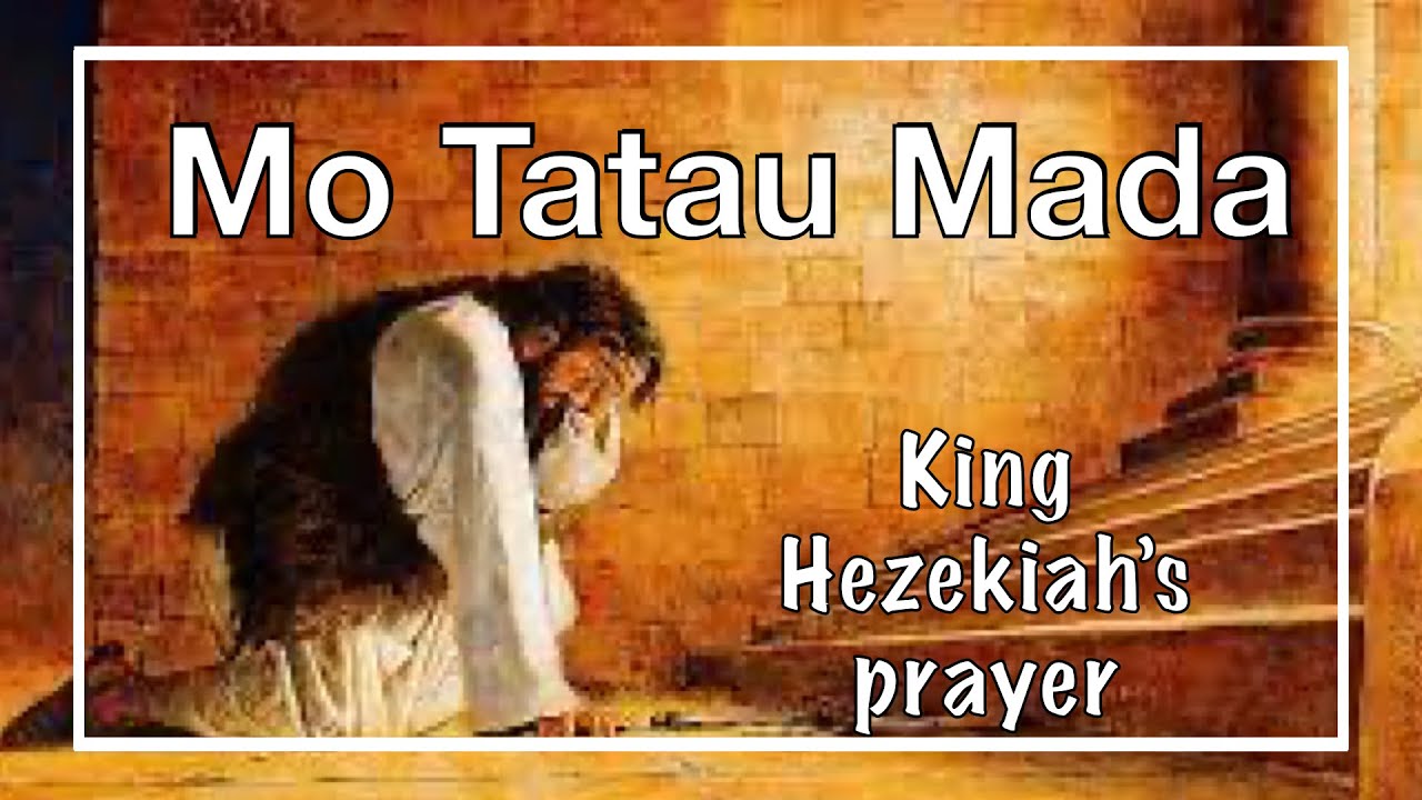 Mo Tatau Mada - King Hezekiah's prayer