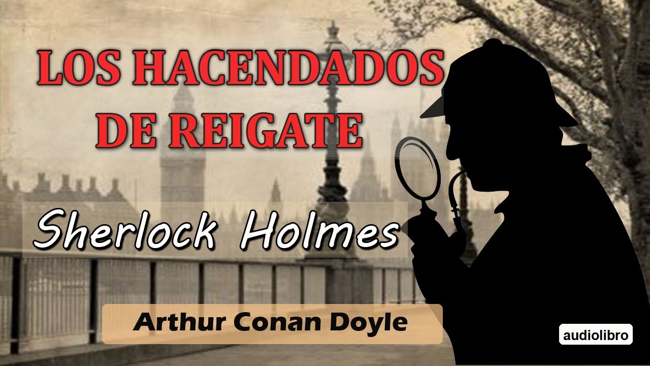 LOS HACENDADOS DE REIGATE -  SHERLOCK HOLMES - ARTHUR CONAN DOYLE