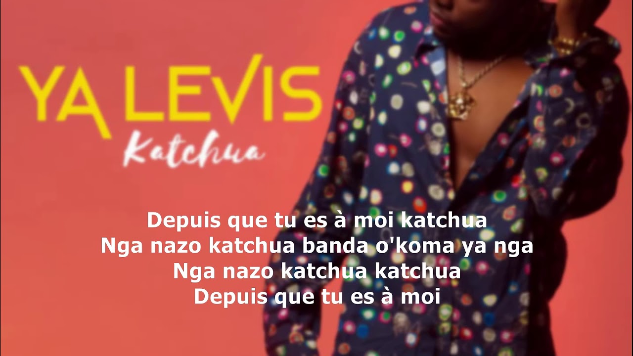 YA LEVIS   Katchua LYRICS OFFICIEL