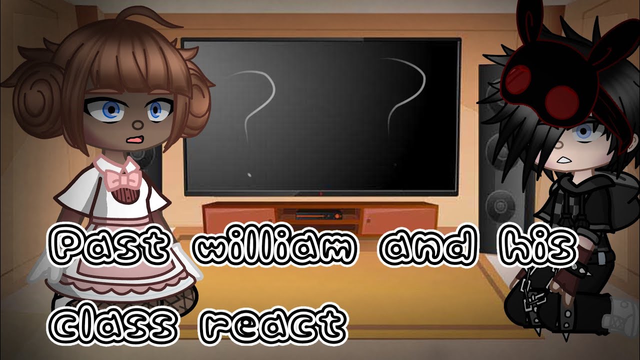 Past William and His class reacts to Future william • My AU