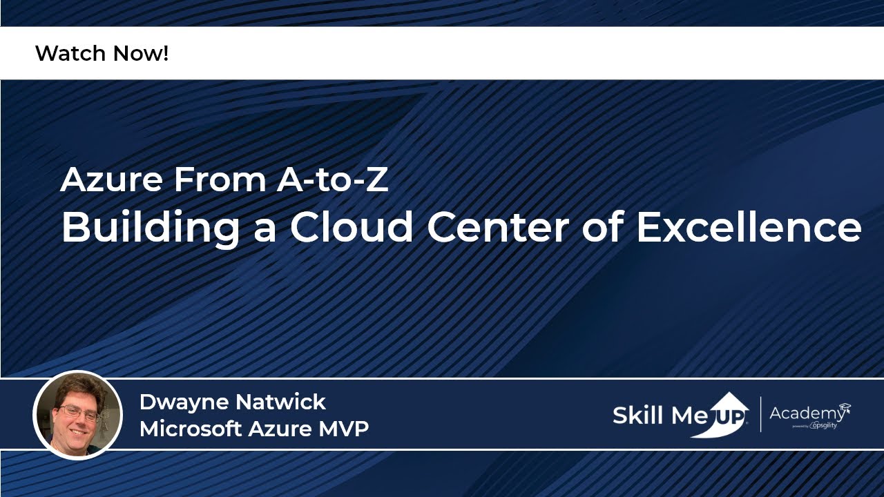 Building a Cloud Center of Excellence│ Azure Virtual Conference │Skill Me UP Academy