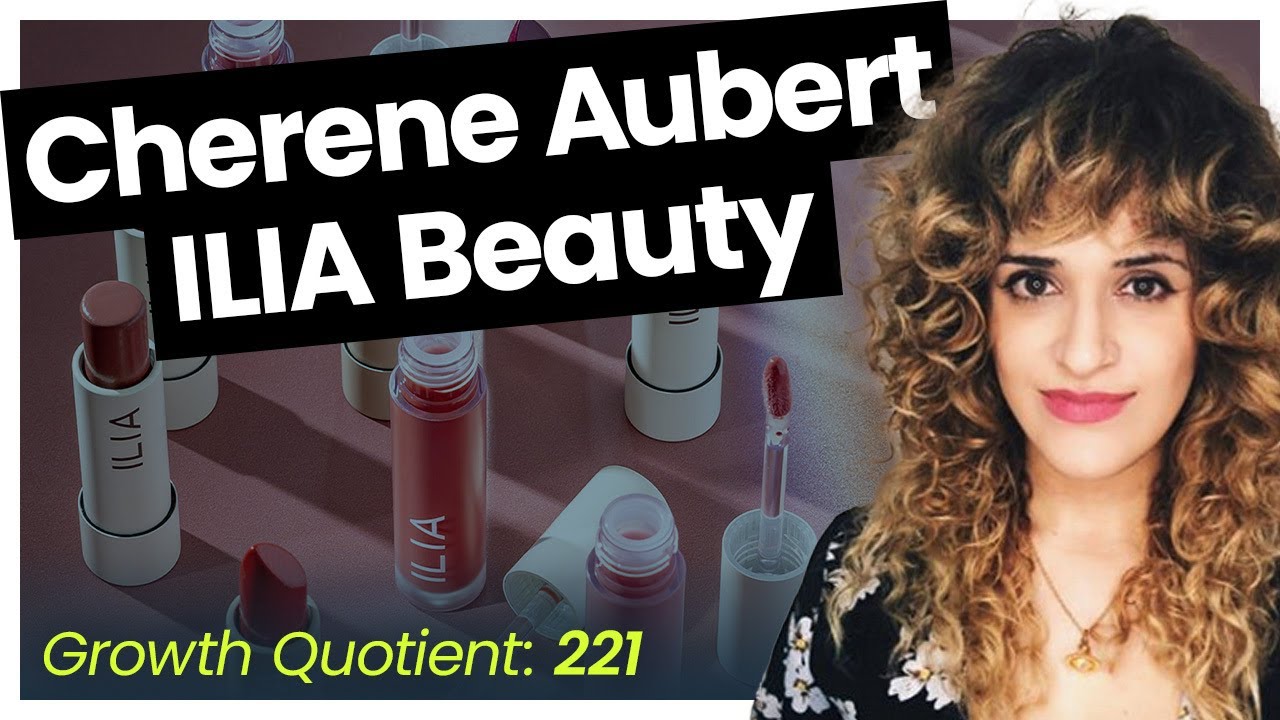 Growing Profitability ft. Cherene Aubert of ILIA Beauty