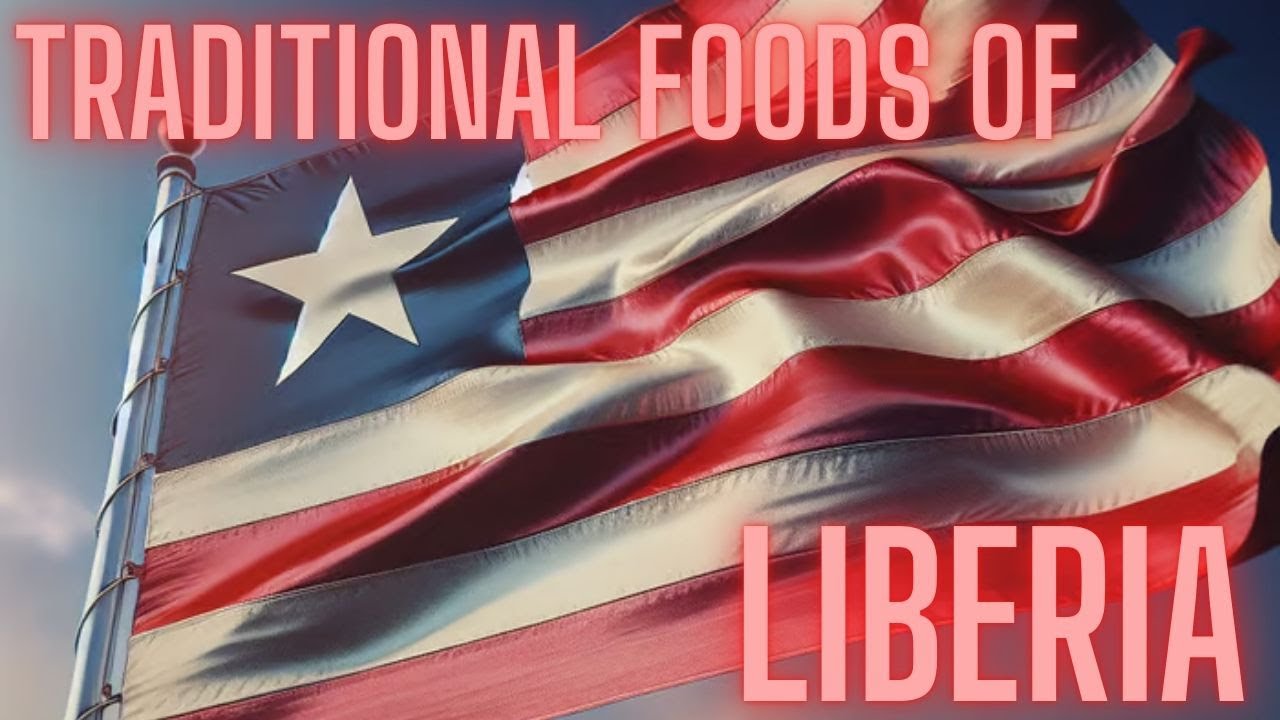TRADITIONAL FOODS OF LIBERIA | LIBERIA CUISINE
