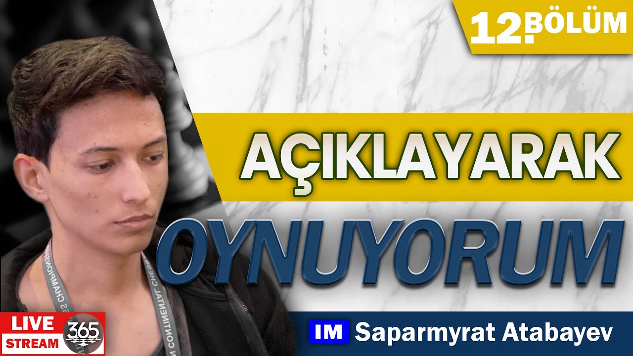 Açıklayarak Oynuyorum | IM Saparmyrat Atabayev