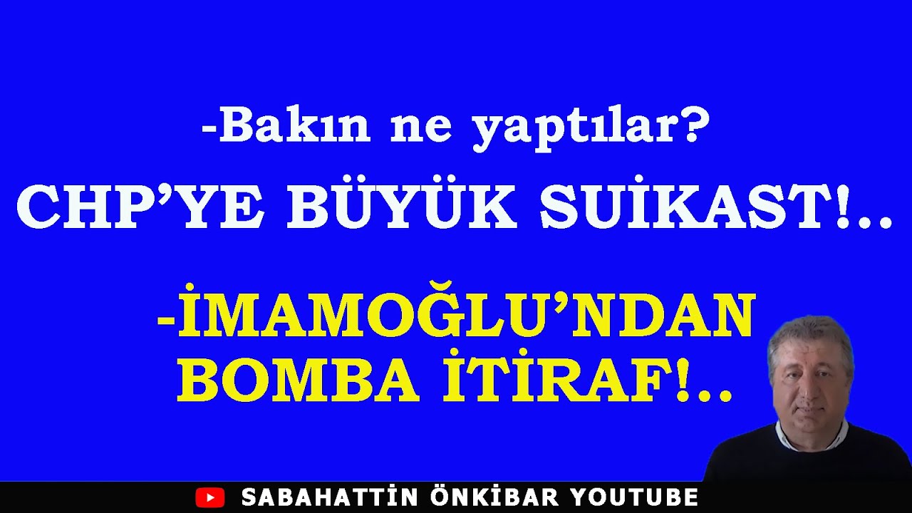 Bakın ne yaptılar:CHP'YE REZİL SUİKAST!..İMAMOĞLU'NDAN BOMBA İTİRAF!..
