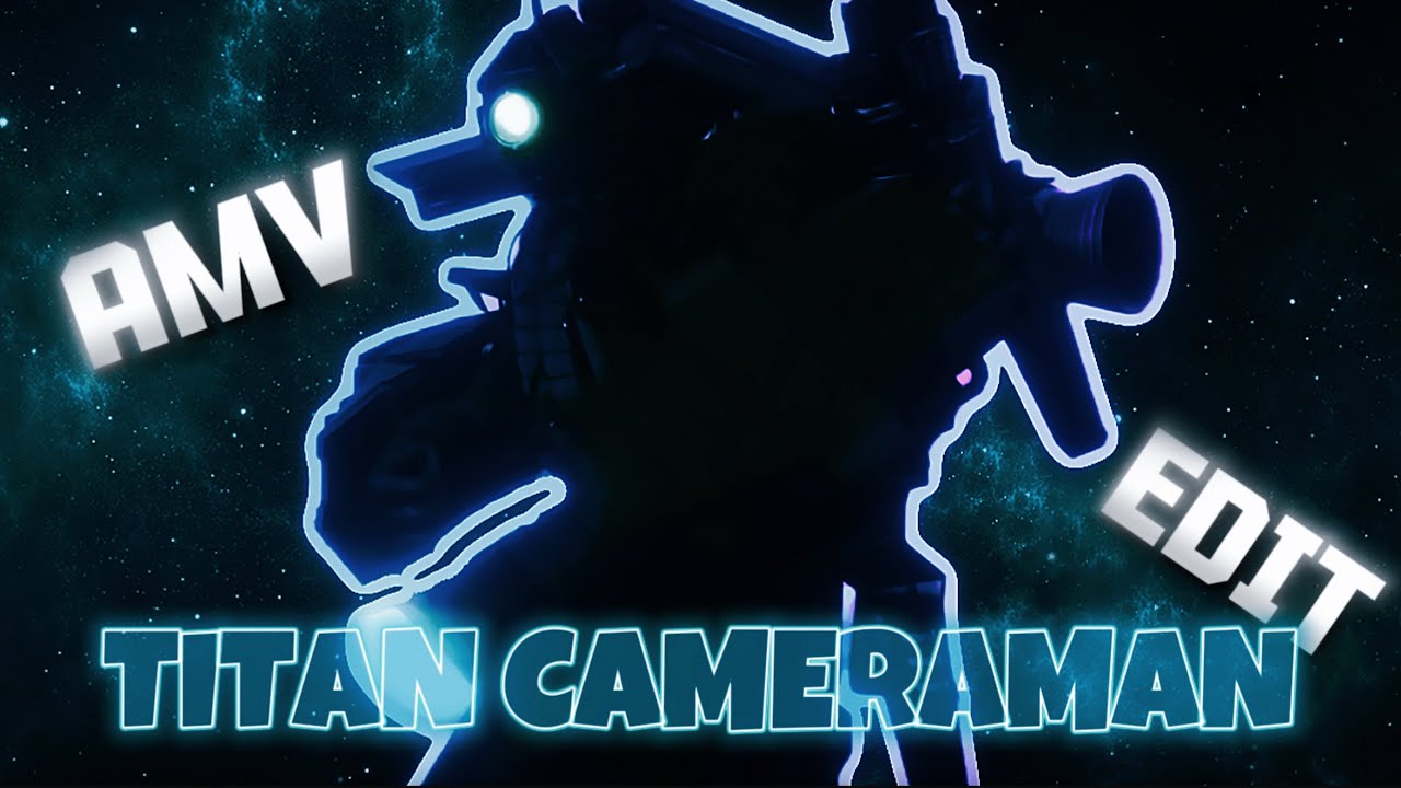 TITAN CAMERAMAN[AMV]-Edit(skibidi toilet)