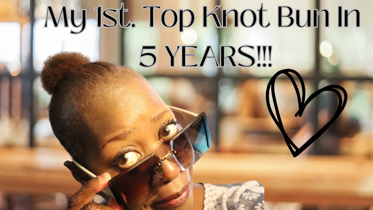 My 1st  Top Knot Bun in 5 YEARS!!