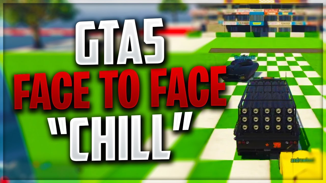 GTA5 FACE TO FACE SUPER CHILL! EAAAASY!
