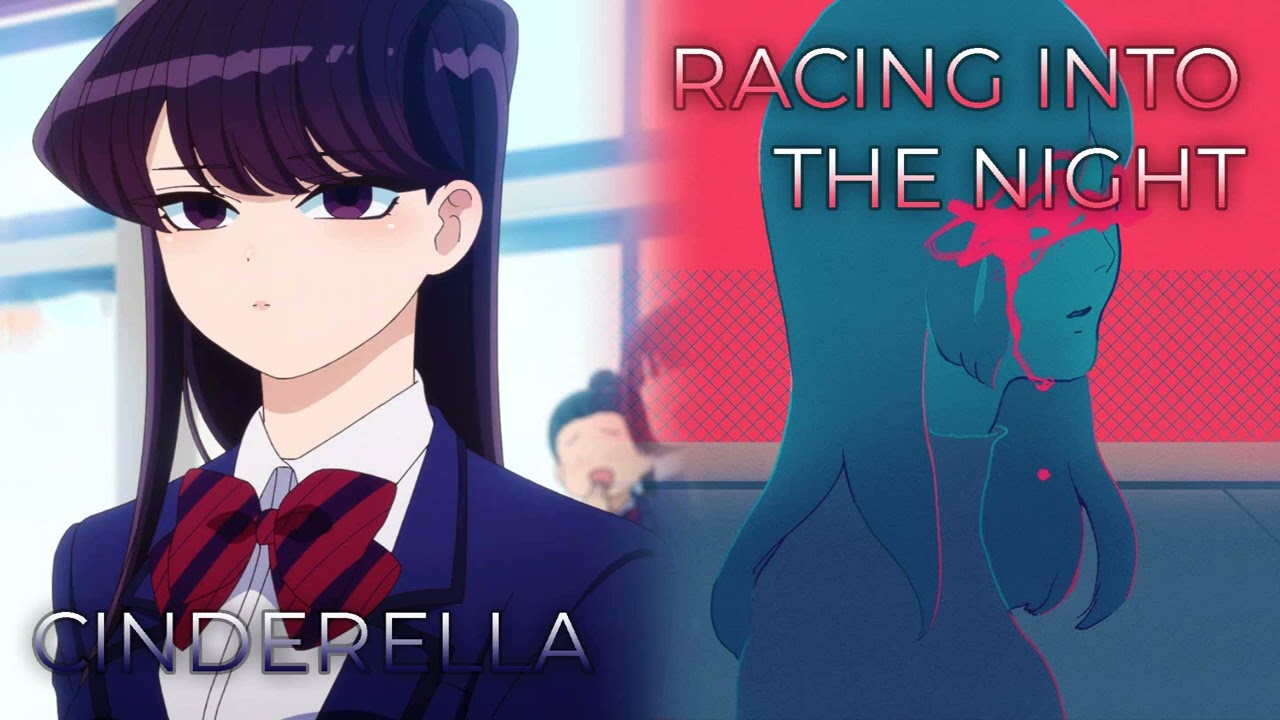 Racing Into The Night x Cinderella | Mashup of YOASOBI, CIDER GIRL (Komi Can't Communicate)