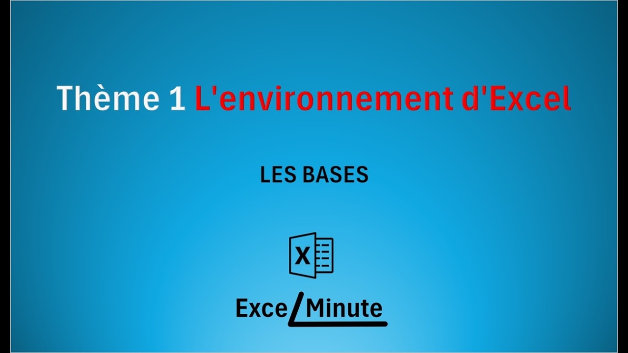 THEME 1 - LES BASES - L'ENVIRONNEMENT D'EXCEL