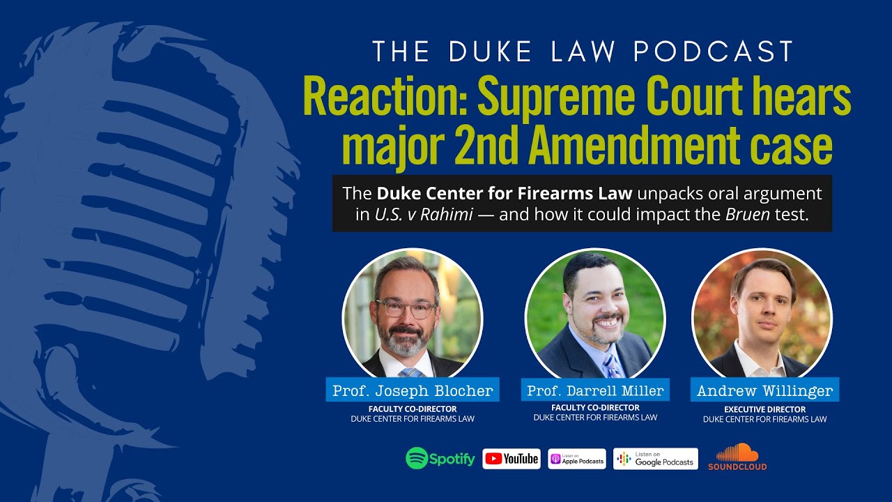 Duke Law Podcast | Reaction: Center for Firearms Law unpacks oral argument in 'U.S. v Rahimi'